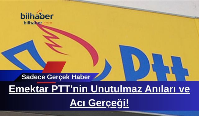 Emektar PTT'nin Unutulmaz Anıları ve Acı Gerçeği!