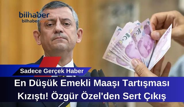 En Düşük Emekli Maaşı Tartışması Kızıştı! Özgür Özel'den Sert Çıkış