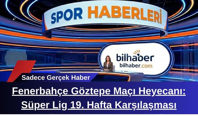 Fenerbahçe Göztepe Maçı Heyecanı: Süper Lig 19. Hafta Karşılaşması