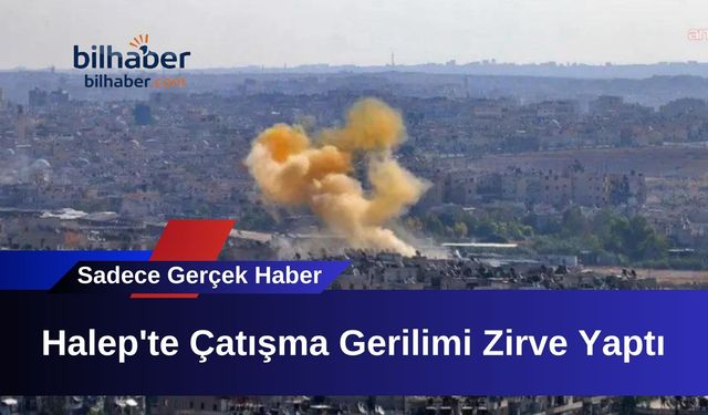 Halep'te Çatışma Gerilimi Zirve Yaptı