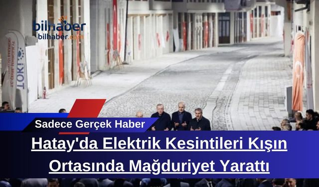 Hatay'da Elektrik Kesintileri Kışın Ortasında Mağduriyet Yarattı