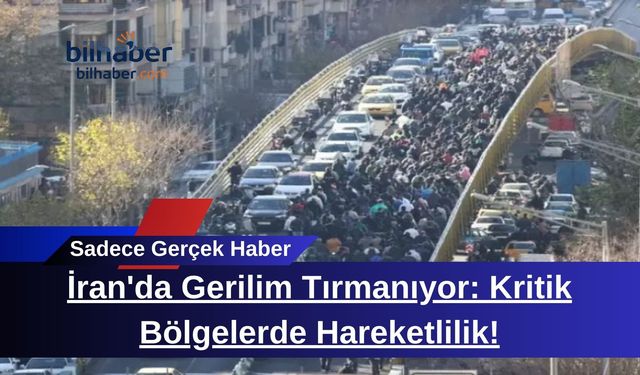 İran'da Gerilim Tırmanıyor: Kritik Bölgelerde Hareketlilik!