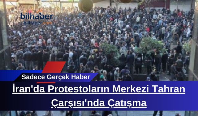 İran'da Protestoların Merkezi Tahran Çarşısı'nda Çatışma