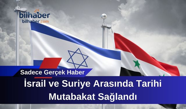 İsrail ve Suriye Arasında Tarihi Mutabakat Sağlandı