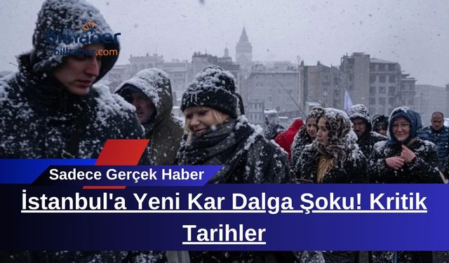 İstanbul'a Yeni Kar Dalga Şoku! Kritik Tarihler