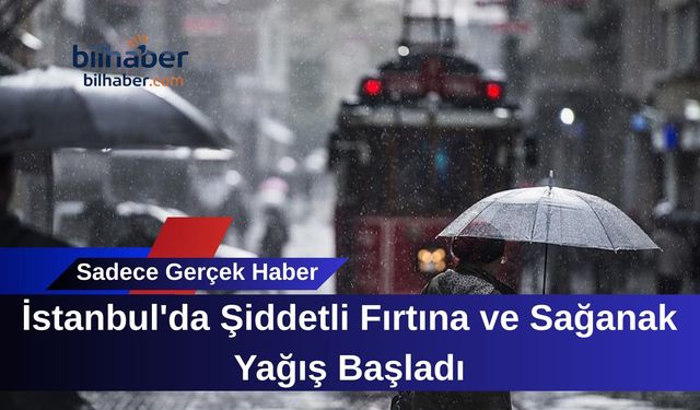 İstanbul'da Şiddetli Fırtına ve Sağanak Yağış Başladı