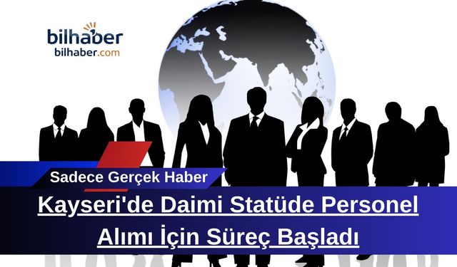 Kayseri'de Daimi Statüde Personel Alımı İçin Süreç Başladı