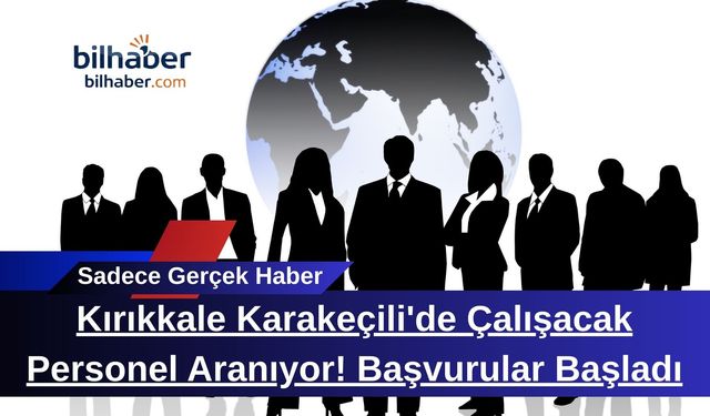 Kırıkkale Karakeçili'de Çalışacak Personel Aranıyor! Başvurular Başladı
