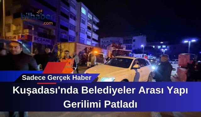 Kuşadası'nda Belediyeler Arası Yapı Gerilimi Patladı