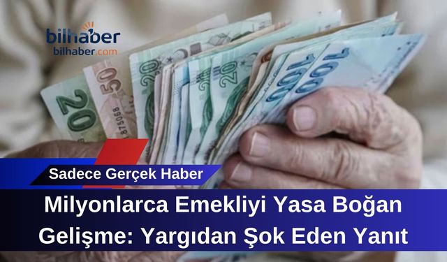 Milyonlarca Emekliyi Yasa Boğan Gelişme: Yargıdan Şok Eden Yanıt