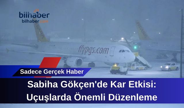 Sabiha Gökçen'de Kar Etkisi: Uçuşlarda Önemli Düzenleme