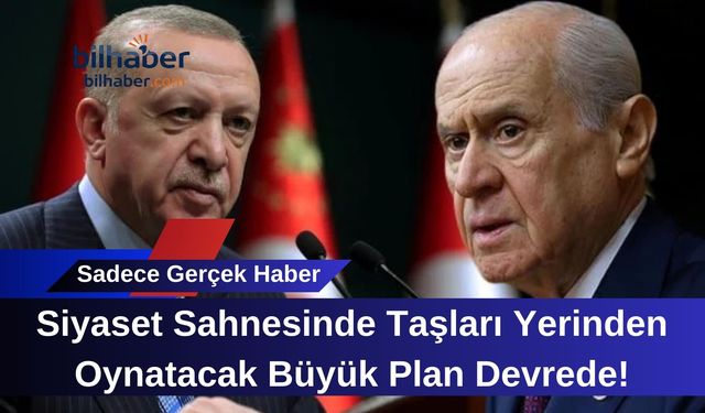 Siyaset Sahnesinde Taşları Yerinden Oynatacak Büyük Plan Devrede!