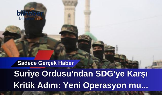 Suriye Ordusu'ndan SDG'ye Karşı Kritik Adım: Yeni Operasyon mu Geliyor?