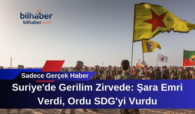 Suriye'de Gerilim Zirvede: Şara Emri Verdi, Ordu SDG'yi Vurdu