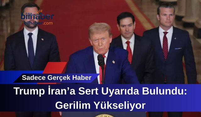 Trump İran’a Sert Uyarıda Bulundu: Gerilim Yükseliyor