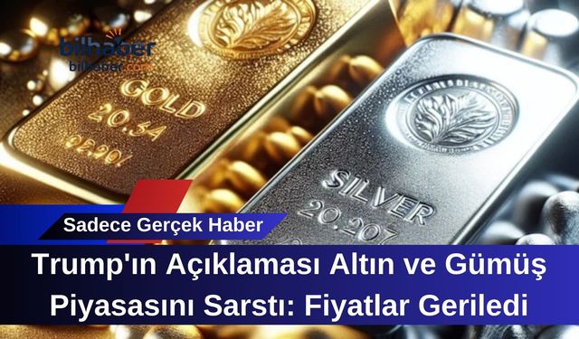 Trump'ın Açıklaması Altın ve Gümüş Piyasasını Sarstı: Fiyatlar Geriledi
