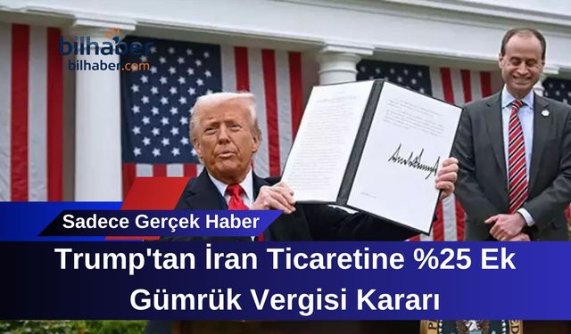 Trump'tan İran Ticaretine %25 Ek Gümrük Vergisi Kararı