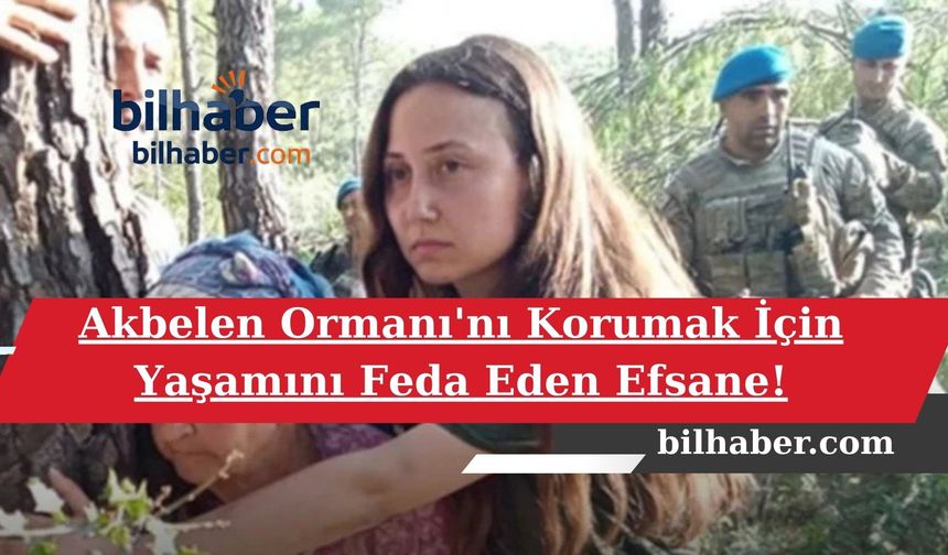 Akbelen Ormanı'nı Korumak İçin Yaşamını Feda Eden Efsane!