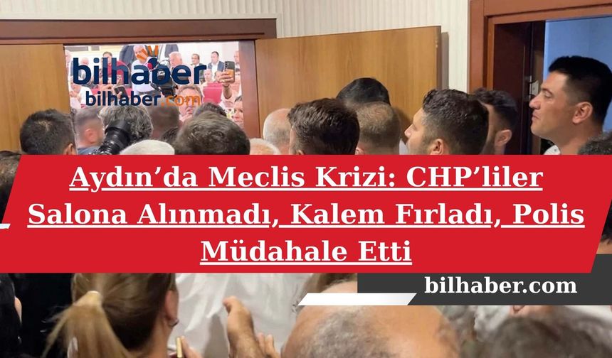 Aydın’da Meclis Krizi: CHP’liler Salona Alınmadı, Kalem Fırladı, Polis Müdahale Etti