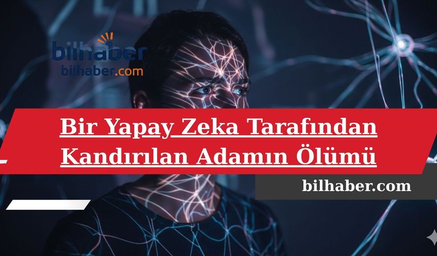 Bir Yapay Zeka Tarafından Kandırılan Adamın Ölümü