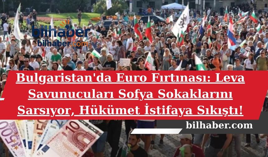 Bulgaristan'da Euro Fırtınası: Leva Savunucuları Sofya Sokaklarını Sarsıyor, Hükümet İstifaya Sıkıştı!