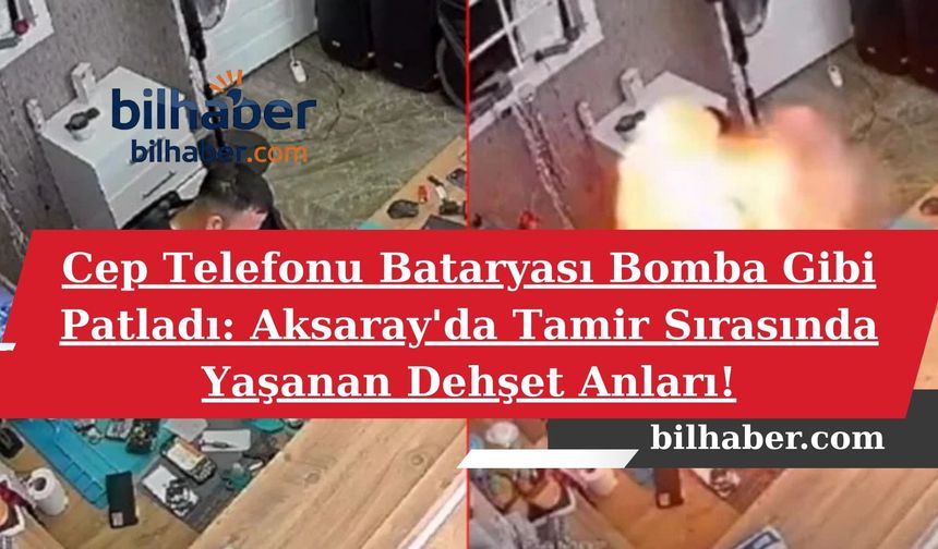 Cep Telefonu Bataryası Bomba Gibi Patladı: Aksaray'da Tamir Sırasında Yaşanan Dehşet Anları!