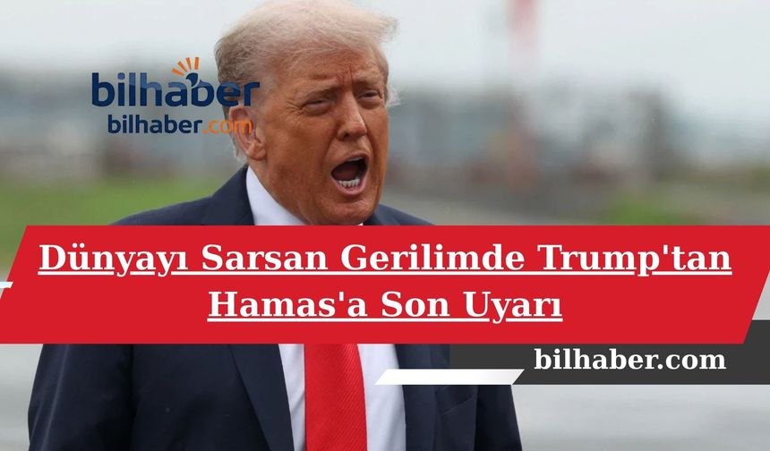 Dünyayı Sarsan Gerilimde Trump'tan Hamas'a Son Uyarı