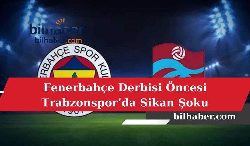Fenerbahçe Derbisi Öncesi Trabzonspor’da Sikan Şoku