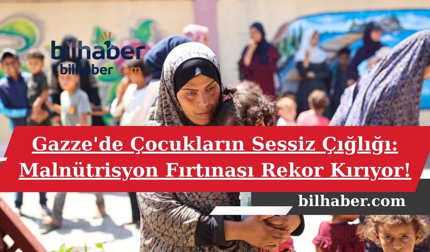 Gazze'de Çocukların Sessiz Çığlığı: Malnütrisyon Fırtınası Rekor Kırıyor!