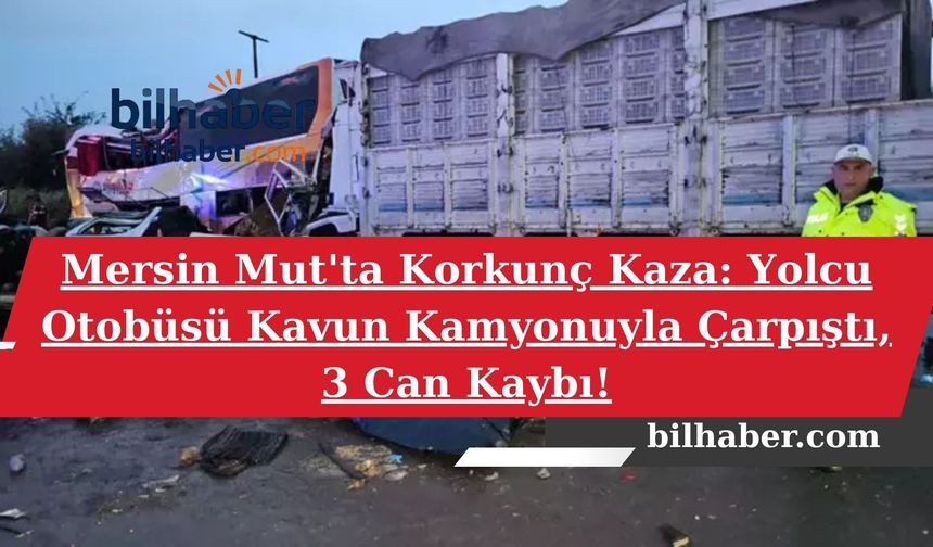 Mersin Mut'ta Korkunç Kaza: Yolcu Otobüsü Kavun Kamyonuyla Çarpıştı, 3 Can Kaybı!