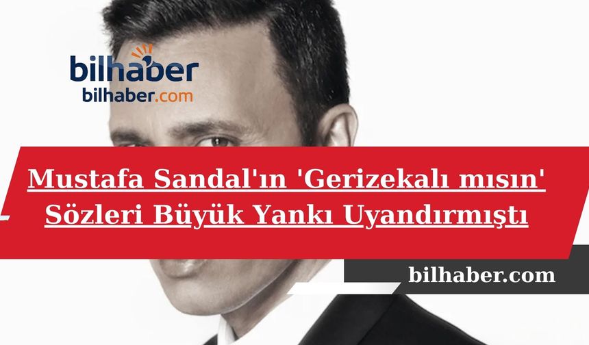 Mustafa Sandal'ın 'Gerizekalı mısın' Sözleri Büyük Yankı Uyandırmıştı