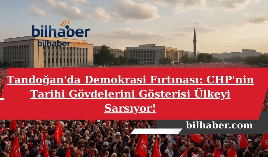 Tandoğan'da Demokrasi Fırtınası: CHP'nin Tarihi Gövdelerini Gösterisi Ülkeyi Sarsıyor!