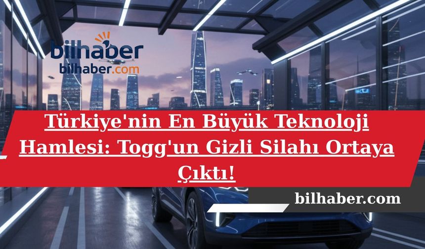 Türkiye'nin En Büyük Teknoloji Hamlesi: Togg'un Gizli Silahı Ortaya Çıktı!
