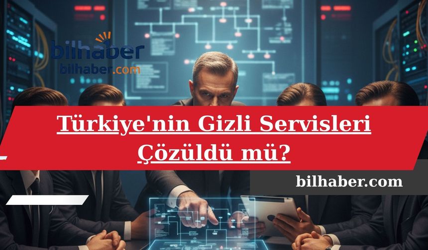 Türkiye'nin Gizli Servisleri Çözüldü mü?