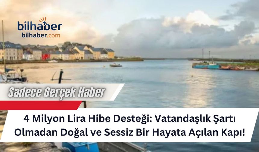4 Milyon Lira Hibe Desteği: Vatandaşlık Şartı Olmadan Doğal ve Sessiz Bir Hayata Açılan Kapı!