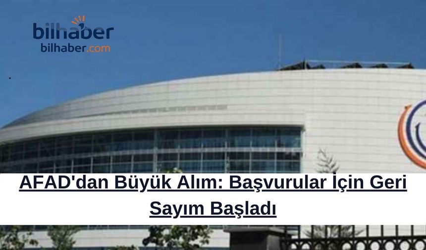 AFAD'dan Büyük Alım: Başvurular İçin Geri Sayım Başladı