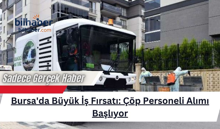 Bursa'da Büyük İş Fırsatı: Çöp Personeli Alımı Başlıyor
