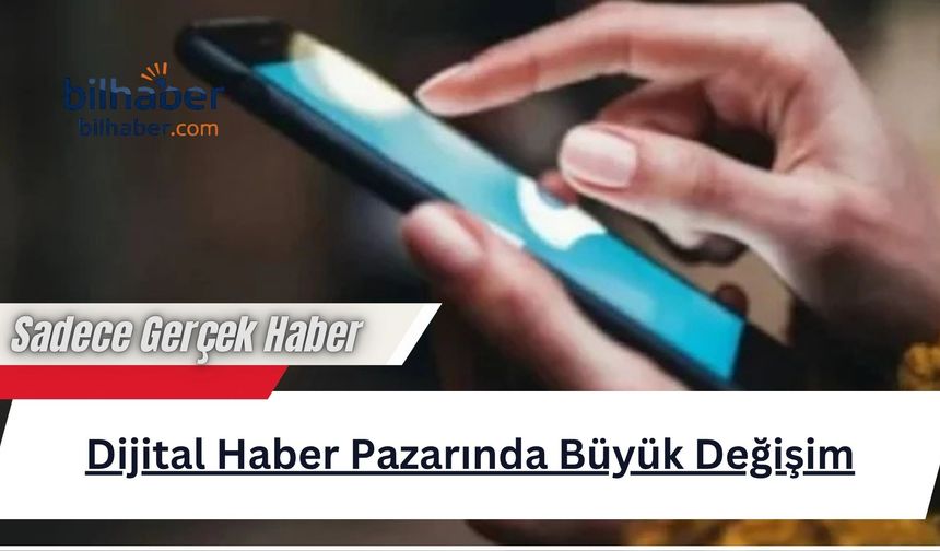 Dijital Haber Pazarında Büyük Değişim