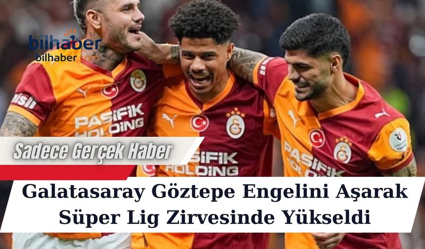 Galatasaray Göztepe Engelini Aşarak Süper Lig Zirvesinde Yükseldi
