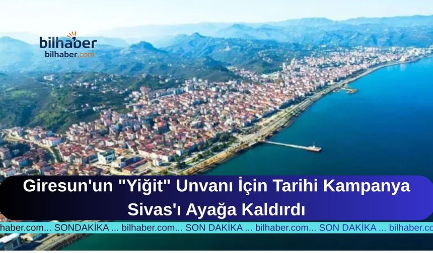Giresun'un "Yiğit" Unvanı İçin Tarihi Kampanya Sivas'ı Ayağa Kaldırdı