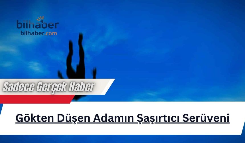 Gökten Düşen Adamın Şaşırtıcı Serüveni