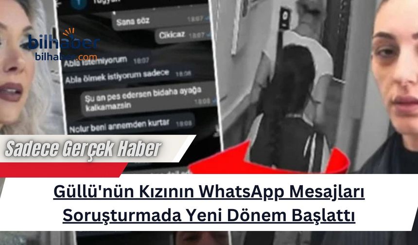 Güllü'nün Kızının WhatsApp Mesajları Soruşturmada Yeni Dönem Başlattı