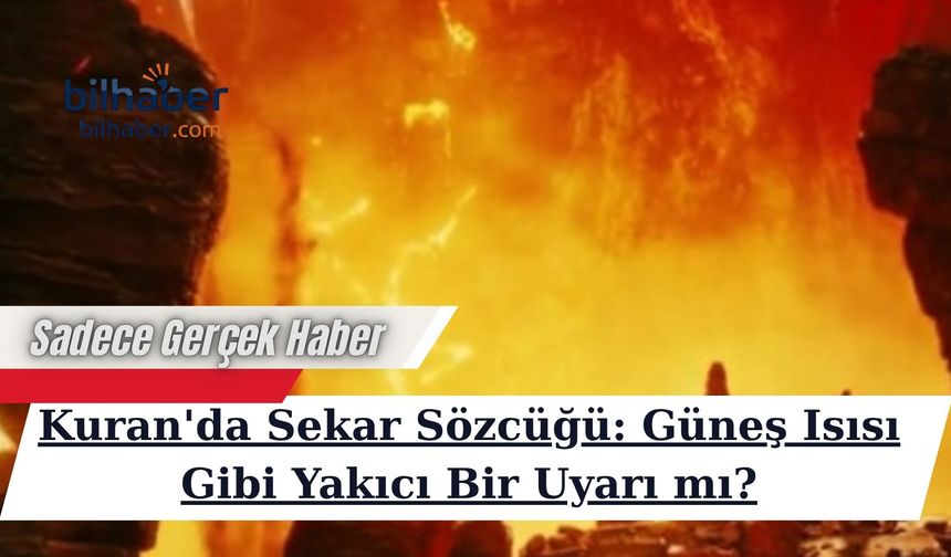 Kuran'da Sekar Sözcüğü: Güneş Isısı Gibi Yakıcı Bir Uyarı mı?