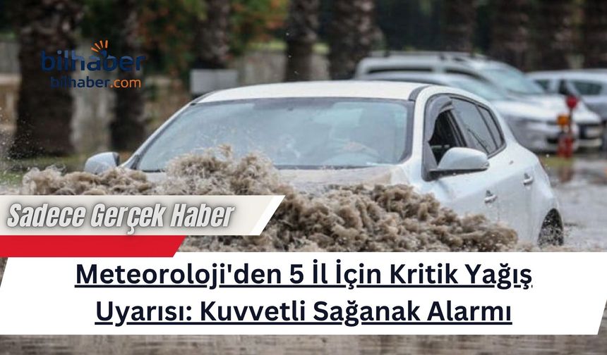 Meteoroloji'den 5 İl İçin Kritik Yağış Uyarısı: Kuvvetli Sağanak Alarmı