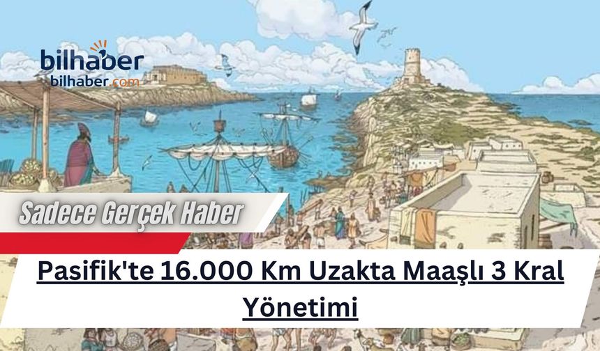 Pasifik'te 16.000 Km Uzakta Maaşlı 3 Kral Yönetimi