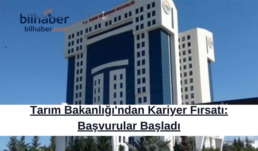 Tarım Bakanlığı'ndan Kariyer Fırsatı: Başvurular Başladı