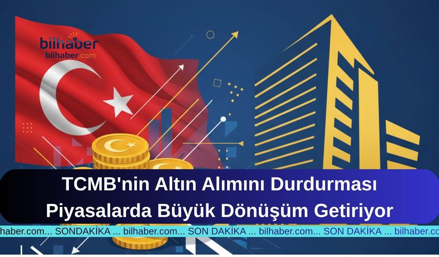 TCMB'nin Altın Alımını Durdurması Piyasalarda Büyük Dönüşüm Getiriyor