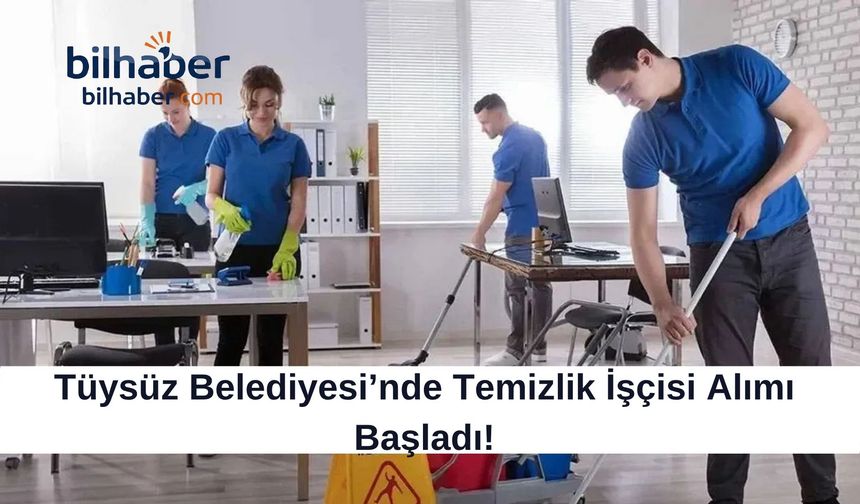 Tüysüz Belediyesi’nde Geçici Temizlik İşçisi Alımı Başladı!