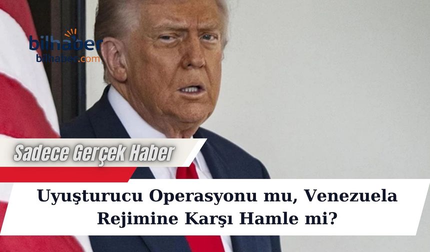 Uyuşturucu Operasyonu mu, Venezuela Rejimine Karşı Hamle mi?