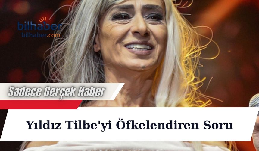 Yıldız Tilbe'yi Öfkelendiren Soru
